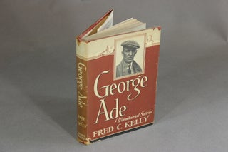 Item #17884 George Ade. Warmhearted satirist. FRED C. KELLY