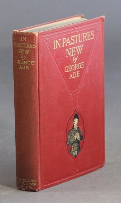 Item #18150 In pastures new. GEORGE ADE.