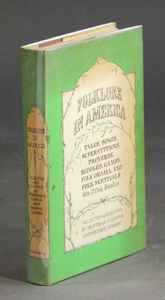 Item #18681 Folklore in America; tales, songs superstitions, proverbs, riddles, games, folk drama...