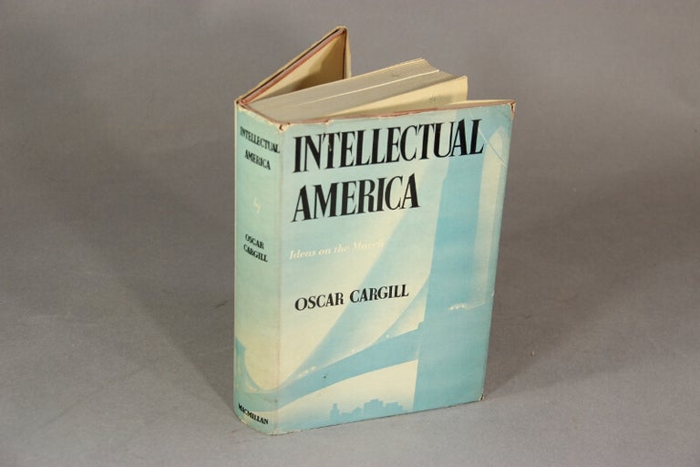 Item #18710 Intellectual America; ideas on the march. OSCAR CARGILL.