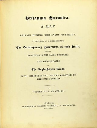 Britannia Saxonica. A map of Britain during the Saxon octarchy, accompanied by a table shewing the contemporary sovereign of each state; and the mutations in the Saxon kingdoms: the genealogies if the Anglo-Saxon kings…