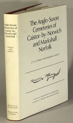 Item #19148 The Anglo-Saxon cemeteries of Caistor-by-Norwich and Markshall Norfolk. J. N. L....