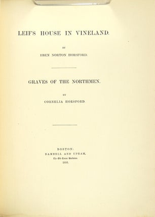 Item #19156 Leif's house in Vineland. [With:] Graves of the northmen. By Cornelia Horsford. Eben...