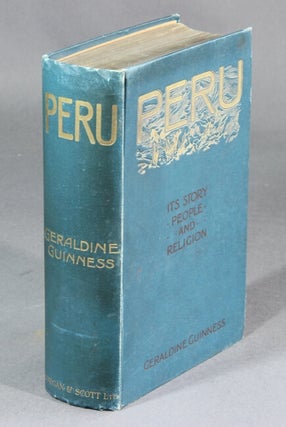 Item #19188 Peru. Its story, people, and religion. Illustrated by H. Grattan Guinness. GERALDINE...