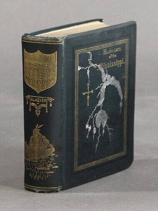 Item #19229 Headwaters of the Mississippi; comprising biographical sketches of early and recent...