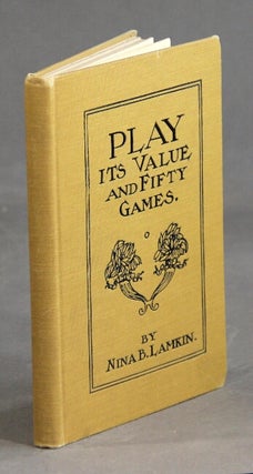 Item #19545 Play - its value and fifty games. NINA B. LAMKIN
