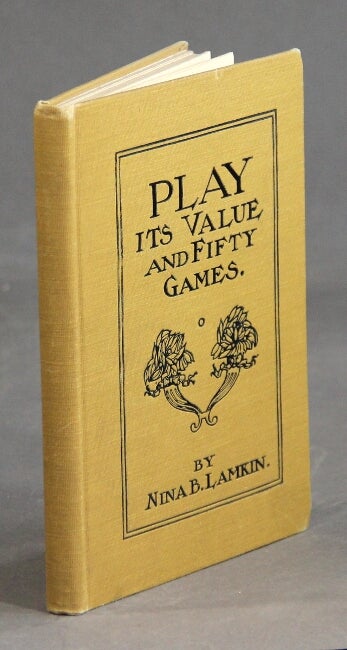 Item #19545 Play - its value and fifty games. NINA B. LAMKIN.
