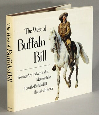 Item #19772 The west of Buffalo Bill; frontier art, Indian crafts, memorabilia from the Buffalo...