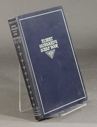 Item #19801 Elbert Hubbard's scrap book containing the inspired and inspiring selections gathered...
