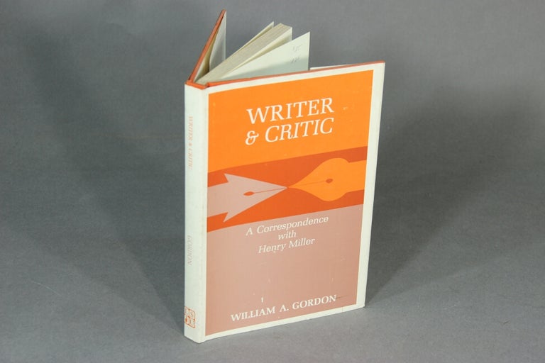 Item #19845 Writer & critic: a correspondence with Henry Miller. WILLIAM A. GORDON.