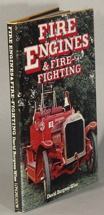 Item #19873 Fire engines and fire-fighting. DAVID BURGESS-WISE