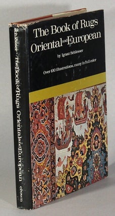 Item #19992 The book of rugs Oriental and European. IGNACE SCHLOSSER