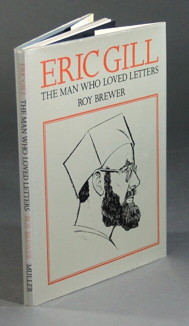 Item #20104 Eric Gill the man who loved letters. ROY BREWER.