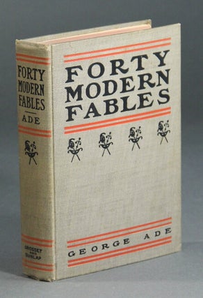 Item #20109 Forty modern fables. GEORGE ADE