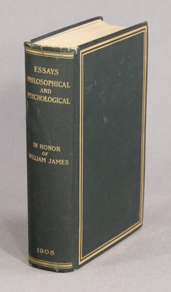 Essays philosophical and psychological in honor of William James, professor in Harvard University.