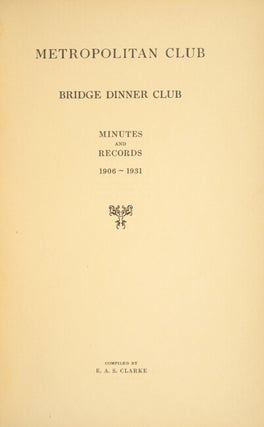 Metropolitan Club. Bridge Dinner Club. Minutes and records 1906-1931.