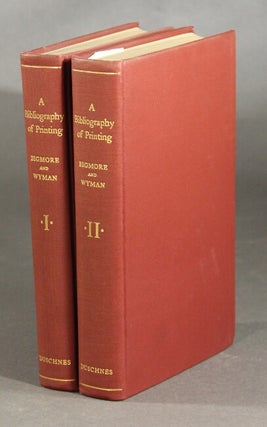 Item #20476 A bibliography of printing with notes and illustrations. E. C. BIGMORE, comps C W. H....