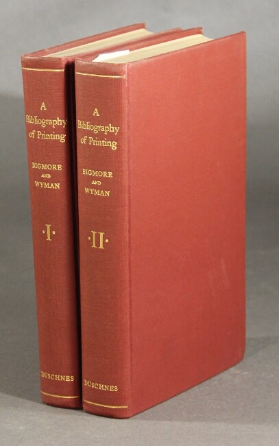 Item #20476 A bibliography of printing with notes and illustrations. E. C. BIGMORE, comps C W. H. WYMAN.