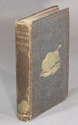 Item #20637 Solitary rambles and adventures of a hunter in the prairies. John Palliser