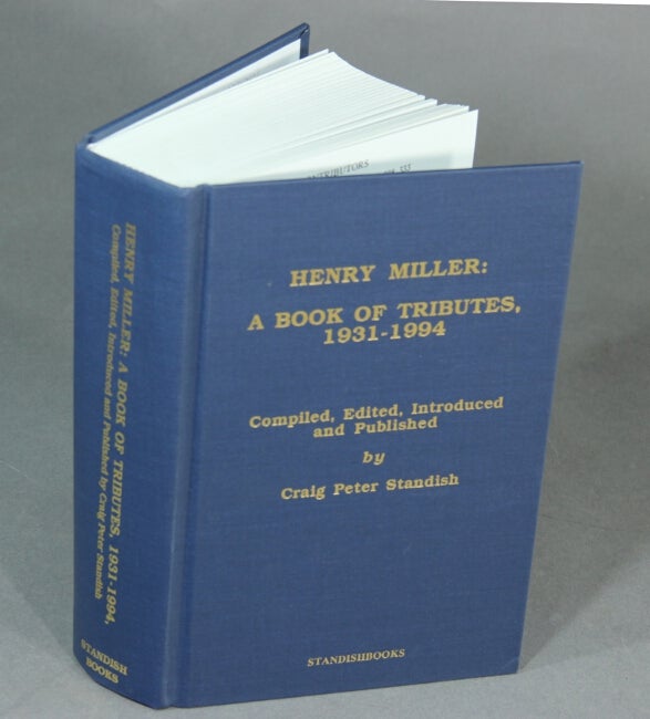 Item #20760 Henry Miller: a book of tributes, 1931-1994. Compiled, edited, introduced, and published by…. CRAIG PETER STANDISH.