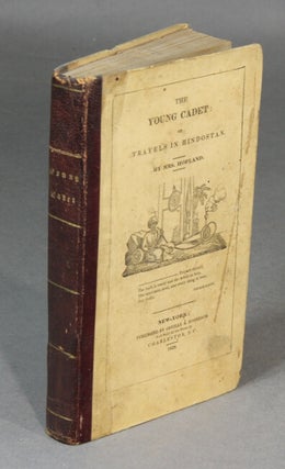 Item #20826 The young cadet: or Henry Delamere's voyage to India, his travels in Hindostan, his...