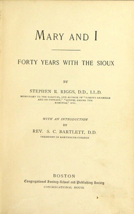 Mary and I; forty years with the Sioux … with an introduction by Rev. S.C. Bartlett.