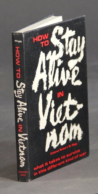 Item #21016 How to stay alive in Vietnam: combat survival in the war of many fronts. Robert B. Rigg, Colonel.