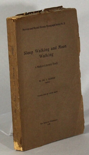 Item #21606 Sleep walking and moon walking. A medico-literary study. Translated by Louise Brink. DR. J. SADGER.