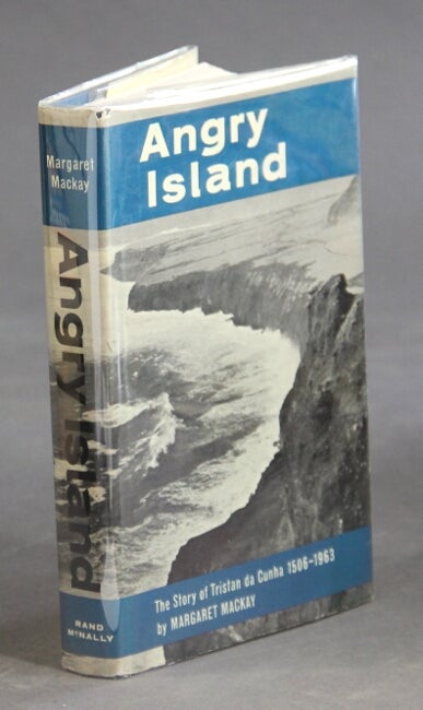 Item #21718 Angry island. The story of Tristan da Cunha (1506-1963). MARGARET MACKAY.