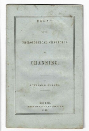 Item #21743 An essay on the philosophical character of Channing. Rowland G. Hazard