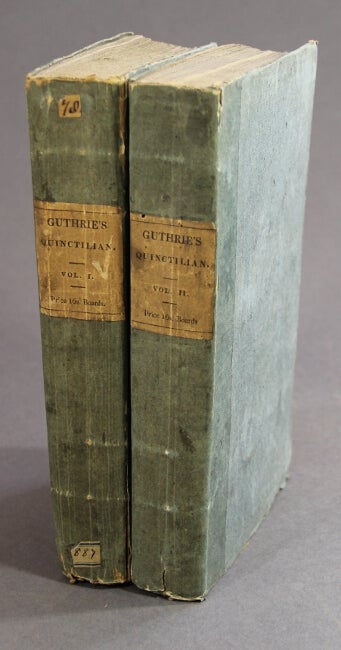 Item #21804 Quinctillian's institutes of eloquence: or, the art of speaking in public, in every character and capacity. Translated into English, after the best Latin editions, with notes critical and explanatory, by W. Guthrie, Esq. QUINCTILLIAN.