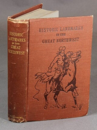 Item #21844 Historic landmarks. Being a history of early explorers and fur-traders, with a...