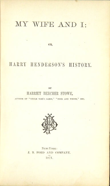 Item #21981 My wife and I: or, Harry Henderson's History. HARRIET BEECHER STOWE.