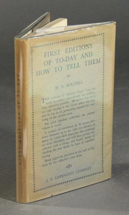 Item #21992 First editions of to-day and how to tell them. H. S. BOUTELL