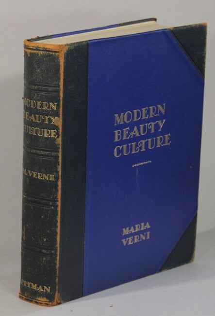 Item #22057 Modern beauty culture. A complete guide to beauty including diet, health exercises, baths, and all modern methods relating to the art of beauty culture. MARIA VERNI.