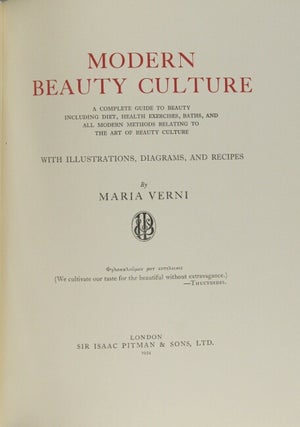 Modern beauty culture. A complete guide to beauty including diet, health exercises, baths, and all modern methods relating to the art of beauty culture.