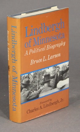 Lindbergh of Minnesota: a political biography. Foreword by Charles A. Lindbergh, Jr.