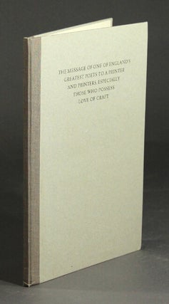 Item #22143 The message of one of England's greatest poets to a printer and printers, especially...