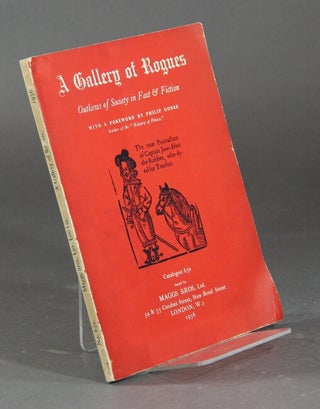 Item #22210 A gallery of rogues. Outlaws of society in fact and fiction: highwaymen, murderers,...