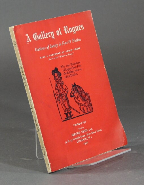 Item #22210 A gallery of rogues. Outlaws of society in fact and fiction: highwaymen, murderers, pirates, plotters, robbers, smugglers, witches, etc. MAGGS BROS. LTD.