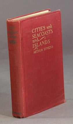 Item #22211 Cities and sea-coasts and islands. ARTHUR SYMONS