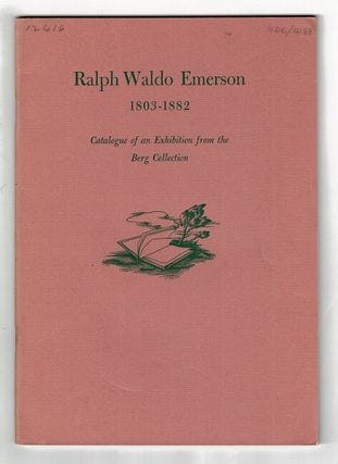 Item #22216 Ralph Waldo Emerson 1803-1882. Catalogue of an exhibition from the Berg Collection....