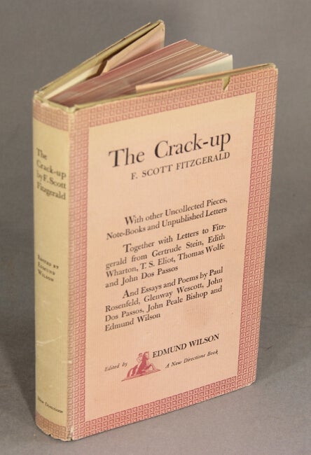 Item #22256 The crack-up … with other uncollected pieces, note-books, and unpublished letters. Together with letters to Fitzgerald from Gertrude Stein, Edith Wharton, T.S. Eliot, Thomas Wolfe, and John Dos Passos. F. SCOTT FITZGERALD.