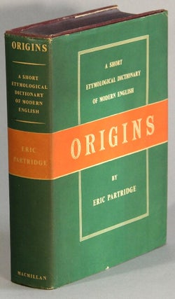 Item #22340 Origins: a short etymological dictionary of modern English. Eric Partridge