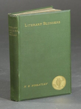 Literary blunders. A chapter in the history of human error. HENRY B. WHEATLEY.