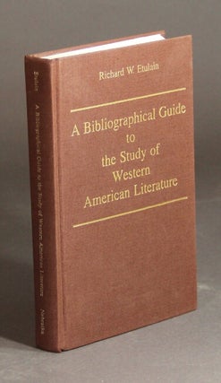 Item #22366 A bibliographical guide to the study of Western American literature. RICHARD W. ETULAIN