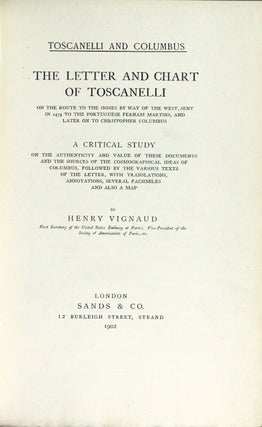 Toscanelli and Columbus. The letter and chart of Toscanelli on the route to the Indies by way of the west, sent in 1474 to the Portuguese Fernam Martins, and later on to Christopher Columbus. A critical study on the authenticity and value of these documents and the sources of the cosmographical ideas of Columbus…