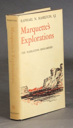 Item #22395 Marquette's explorations: the narratives reexamined. RAPHAEL N. HAMILTON, S. J