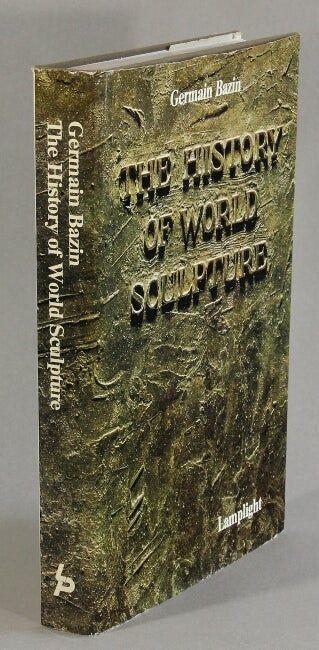 Item #22399 The history of world sculpture. GERMAIN BAZIN.