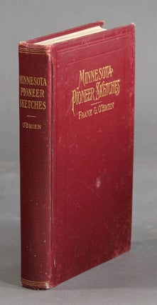 Item #22449 Minnesota pioneer sketches from the personal recollections and observations of a...